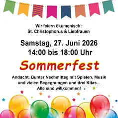 Hinweis auf das ökumenische Sommerfest der St. Christophorus und der Liebfrauen-Gemeinde am Samstag den 27. Juni 2026. Buntes Programm, Spiel, Spaß, leckeres Essen, drei Kitas, Andacht und vieles mehr